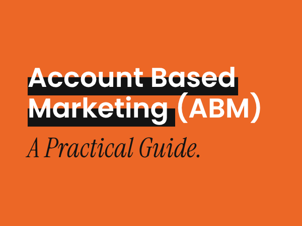 ABM - A Practical Guide for B2B Account Based Marketing